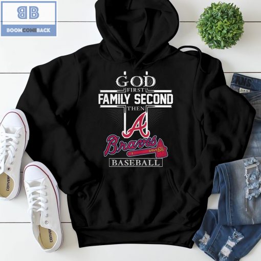 God First Family Second Then A Braves Baseball Shirt