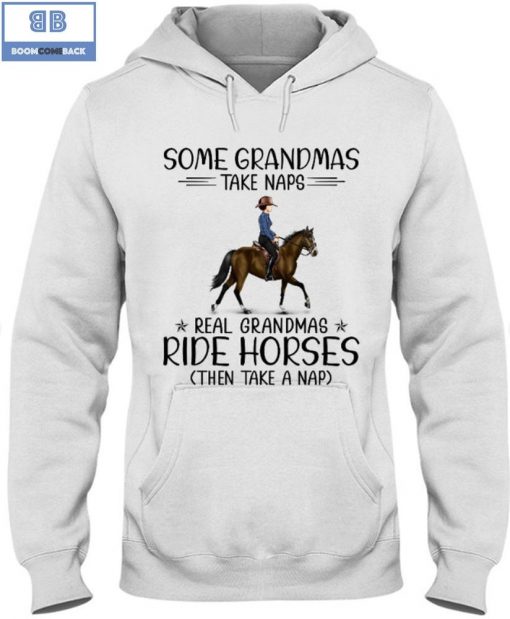 Some Grandmas Take Naps Real Grandmas Ride Horse Then Take Naps Shirt