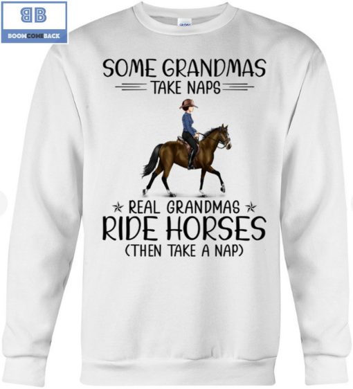 Some Grandmas Take Naps Real Grandmas Ride Horse Then Take Naps Shirt