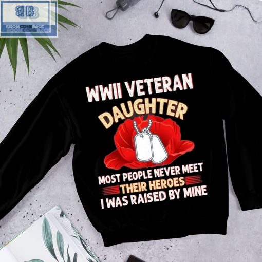 Wwii Veteran Daughter Most People Never Meet Shirt