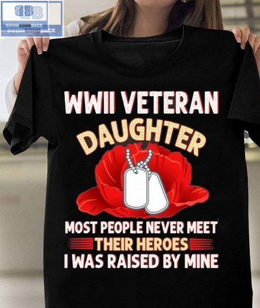 Wwii Veteran Daughter Most People Never Meet Shirt