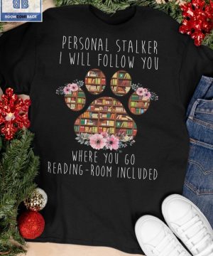 Paw Book Personal Stalker I Will Follow You Shirt