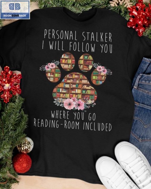 Paw Book Personal Stalker I Will Follow You Shirt