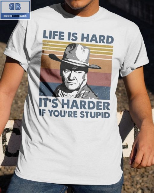 Vintage John Wayne Life Is Hard It’s Harder If You’re Stupid Shirt