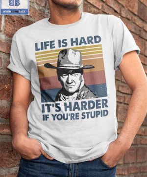 Vintage John Wayne Life Is Hard It’s Harder If You’re Stupid Shirt