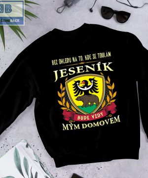 Bez Ohledu Na To Kde Se Toulám Jeseník Bude Vzdy Mym Domovem Shirt