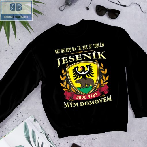 Bez Ohledu Na To Kde Se Toulám Jeseník Bude Vzdy Mym Domovem Shirt