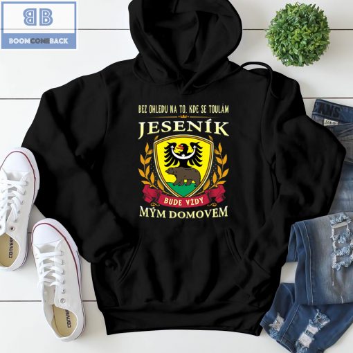 Bez Ohledu Na To Kde Se Toulám Jeseník Bude Vzdy Mym Domovem Shirt