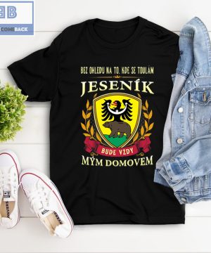 Bez Ohledu Na To Kde Se Toulám Jeseník Bude Vzdy Mym Domovem Shirt