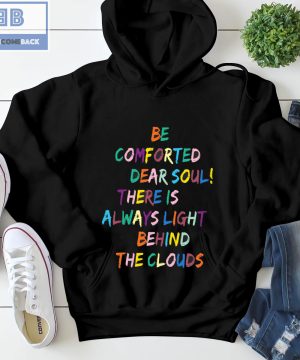 Be Comforted Dear Soul There Is Always Light Behind The Clouds Shirt and Hoodie