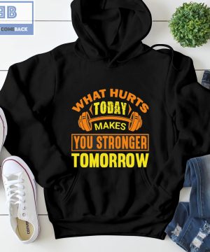 Fitness What Hurts Today Makes You Stronger Tomorrow Shirt and Tank Top