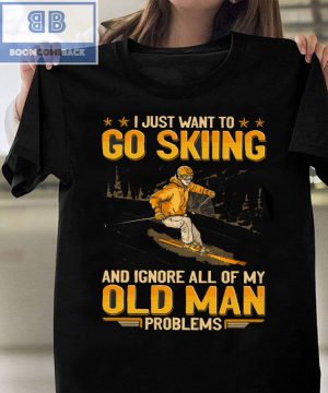 I Just Want Go Skiing And Ignore All Of My Old Man Problems Shirt, hoodie, tank top