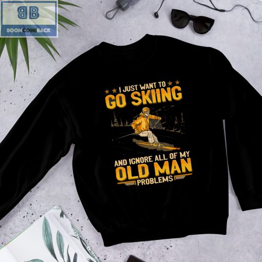 I Just Want Go Skiing And Ignore All Of My Old Man Problems Shirt, hoodie, tank top