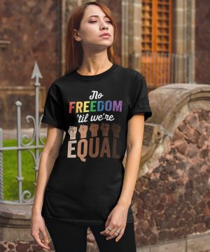 No Freedom 'Til We're Equal Shirt