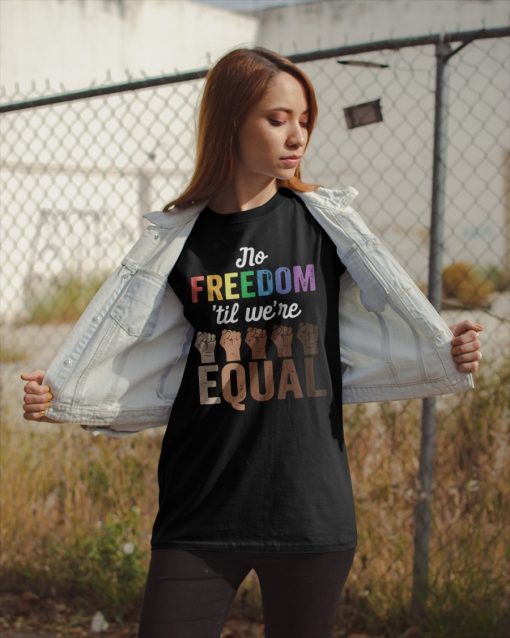 No Freedom ‘Til We’re Equal Shirt