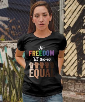 No Freedom ‘Til We’re Equal Shirt