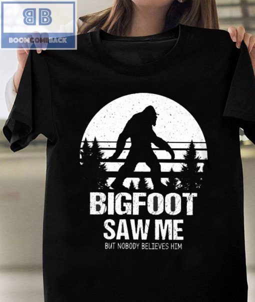 Vintage Bigfoot Saw Me But Nobody Believes Him Shirt