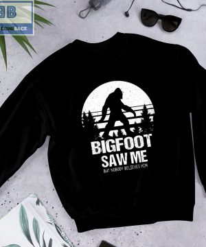 Vintage Bigfoot Saw Me But Nobody Believes Him Shirt