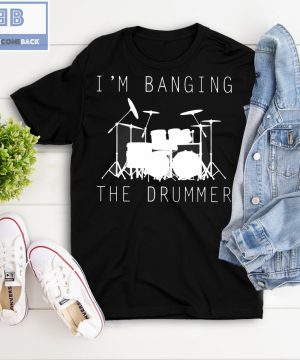 I'm Banging The Drummer Shirt and Tank Top