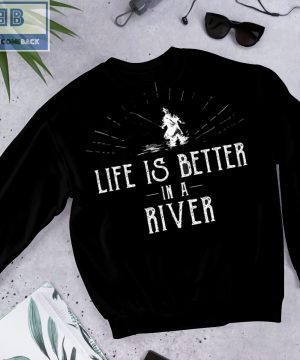 Life is Better in a River Fishing Shirt