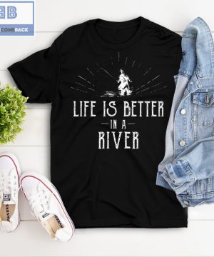 Life is Better in a River Fishing Shirt