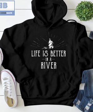 Life is Better in a River Fishing Shirt