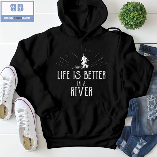 Life is Better in a River Fishing Shirt