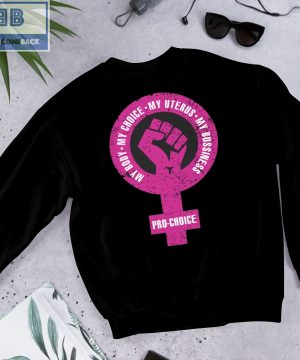 My Body My Choice My Uterus My Bussiness Pro-Choice Shirt, Hoodie, V-neck