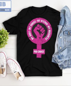 My Body My Choice My Uterus My Bussiness Pro-Choice Shirt, Hoodie, V-neck