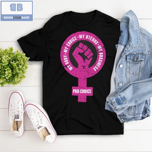 My Body My Choice My Uterus My Bussiness Pro-Choice Shirt, Hoodie, V-neck