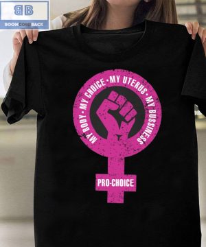 My Body My Choice My Uterus My Bussiness Pro-Choice Shirt, Hoodie, V-neck