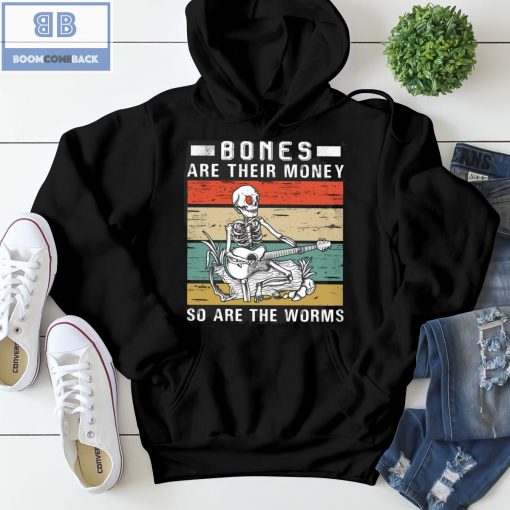 Vintage Bone Are Their Money So Are The Worms Shirt and Hoodie