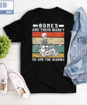 Vintage Bone Are Their Money So Are The Worms Shirt and Hoodie