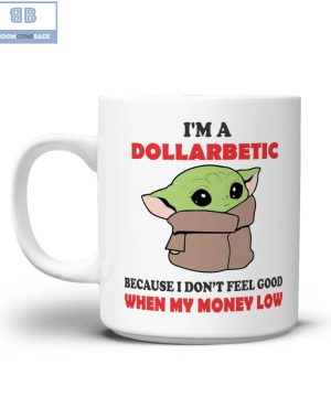 Baby Yoda I’m A Dollarbetic Mug