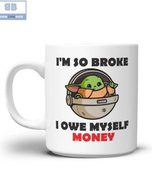 Baby Yoda I’m So Broke I Owe Myself Money Mug