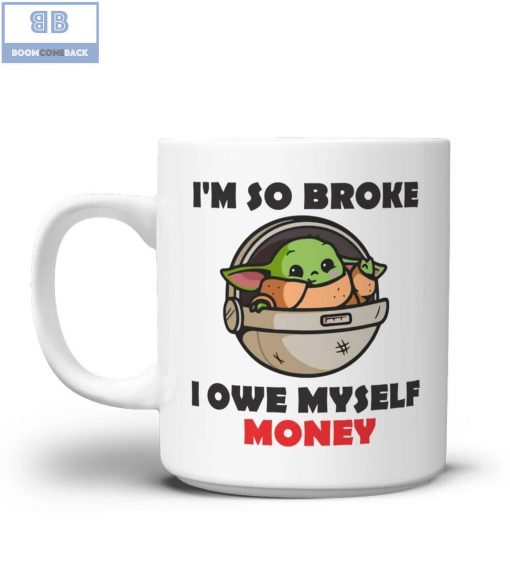 Baby Yoda I’m So Broke I Owe Myself Money Mug