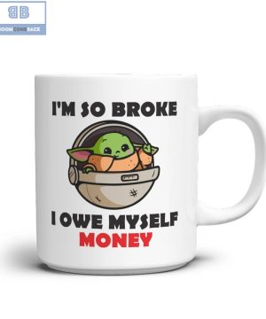 Baby Yoda I'm So Broke I Owe Myself Money Mug