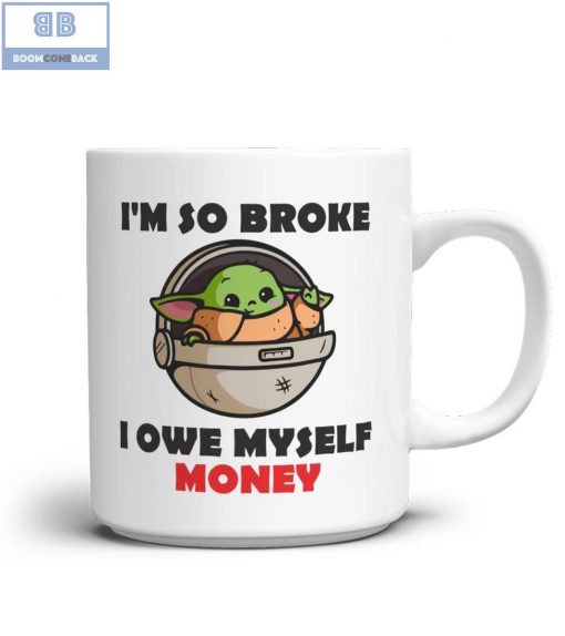 Baby Yoda I’m So Broke I Owe Myself Money Mug