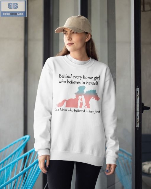 Behind Every Horse Girl Who Believes In Herself Shirt