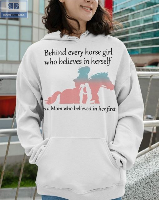 Behind Every Horse Girl Who Believes In Herself Shirt