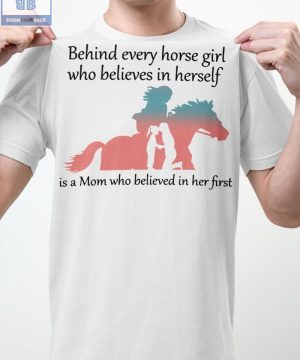 Behind Every Horse Girl Who Believes In Herself Shirt