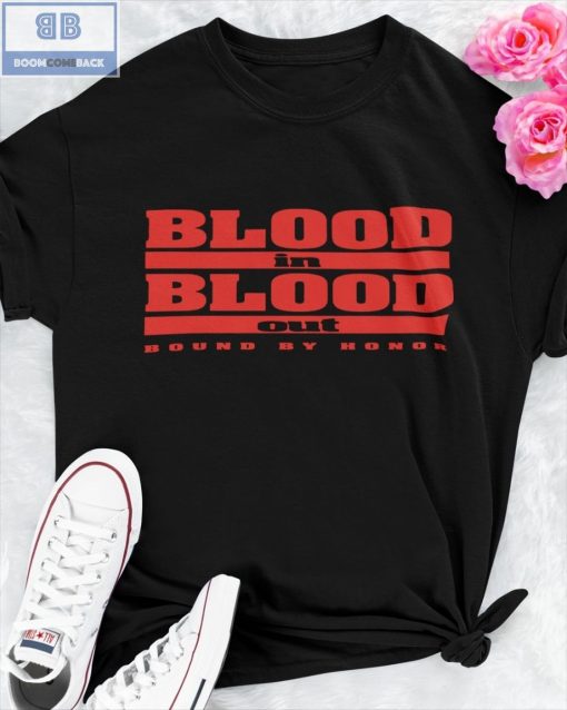 Blood In Blood Out Round By Honor Shirt