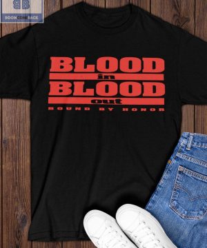 Blood In Blood Out Round By Honor Shirt