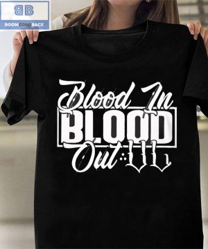 Blood In Blood Out Shirt