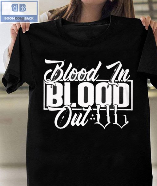 Blood In Blood Out Shirt