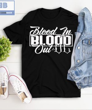 Blood In Blood Out Shirt