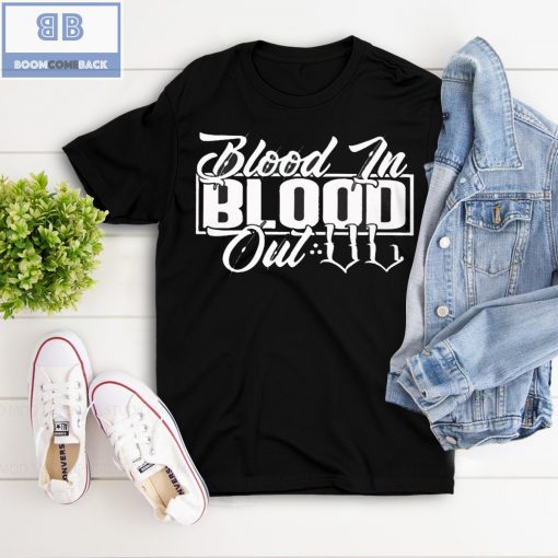 Blood In Blood Out Shirt