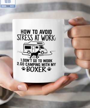 Camping and Boxer Dog How To Avoid Stress At Work Mug