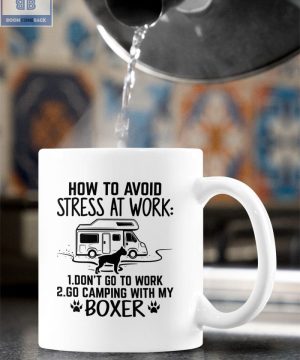 Camping and Boxer Dog How To Avoid Stress At Work Mug