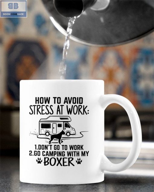 Camping and Boxer Dog How To Avoid Stress At Work Mug